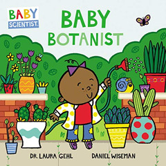 [DOWNLOAD] EPUB 📮 Baby Botanist (Baby Scientist, 3) by  Dr. Laura Gehl &  Daniel Wis