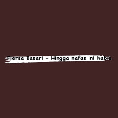 Fiersa Basari - Hingga nafas ini habis