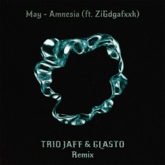 May- Amnesia (Ft. ZiGdgafxxk) (Trio Jaff & Glasto Remix)