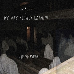 we are slowly leaving.