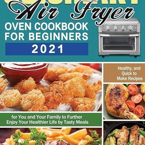 free read✔ Cuisinart Air Fryer Oven Cookbook for Beginners 2021: Healthy, and Quick to Make Reci