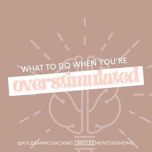 134. What To Do When You're Overstimulated