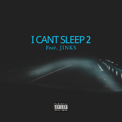 I Can’t Sleep 2 Ft. Jinks