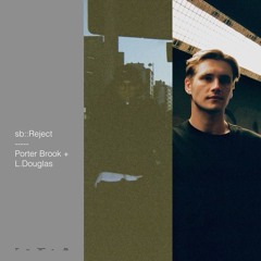 sb::Reject w// Porter Brook + L.Douglas 20.05.24