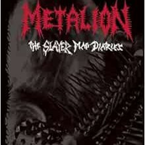 [FREE] EPUB ☑️ Metalion: The Slayer Mag Diaries by Jon Kristiansen,Tompa Lindberg,Fen