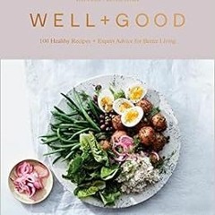 [Read] EPUB 📂 Well+Good Cookbook: 100 Healthy Recipes + Expert Advice for Better Liv