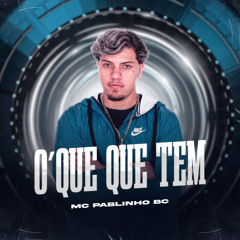 O'que Que Tem