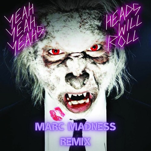 Yeah Yeah Yeahs - Heads Will Roll ( Marc Madness Remix )