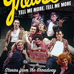 GET EPUB 💝 Grease, Tell Me More, Tell Me More: Stories from the Broadway Phenomenon