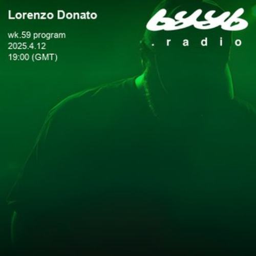 Lorenzo Donato @ byyb.radio | Apr.12 2025