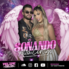 SOÑANDO ALTO CONTIGO - FELIPE CELIS DJ