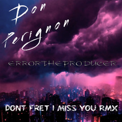 I Miss You Dont Fret Rmx (Don Perignon & Error the Producer)(FREE DOWNLOAD)