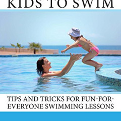 [Free] EBOOK 📙 Teach Your Kids to Swim: Tips and tricks for fun-for-everyone swimmin