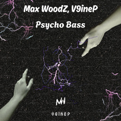 Max WoodZ, V9ineP - Psycho Bass