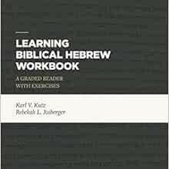 GET EBOOK EPUB KINDLE PDF Learning Biblical Hebrew Workbook: A Graded Reader with Exe