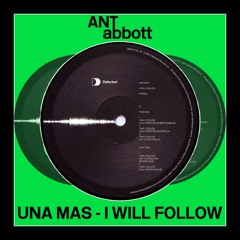 Una Mas - I Will Follow (Ant Abbott Edit)