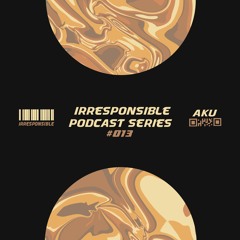 irresponsible podcast series #013 - Aku