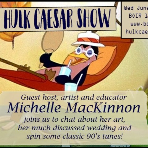 The Hulk Caesar Show - June 29, 2022 - Michelle MacKinnon
