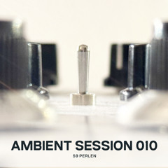 Ambient Session 010