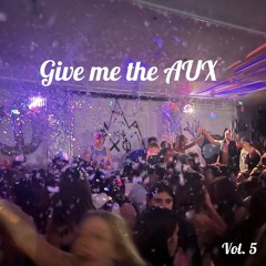 GIVE ME THE AUX - VOL. 5 (Vol. 7 out now)