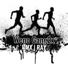 Weno Gang2x RMX | RAY  2