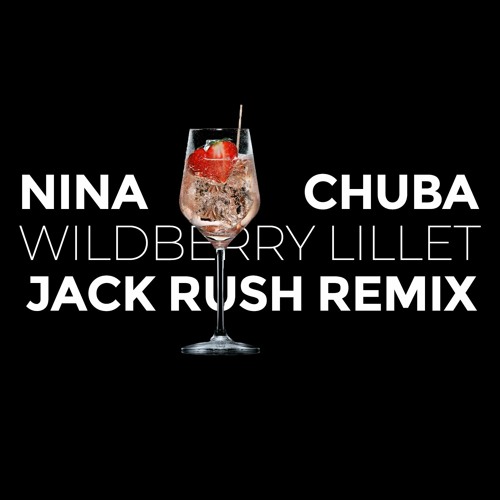 Nina Chuba - Wildberry Lillet (Jack Rush Remix)