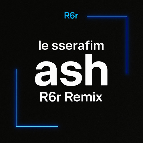 le sserafim - Ash (R6r Remix)