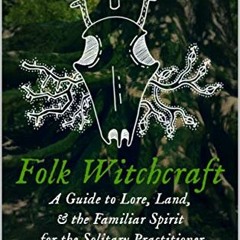 TÉLÉCHARGER Folk Witchcraft: A Guide to Lore, Land, & the Familiar Spirit for the Solitary Practit