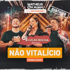Matheus & Kauan - Não Vitalício (Nunca Mais) (Dj Lucas Rocha Remix)