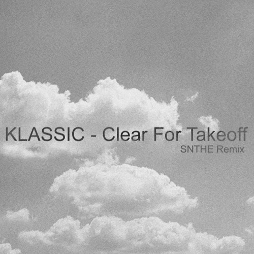 Klassic - Clear For Takeoff (SNTHE Remix)