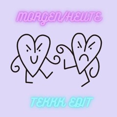MORGEN/HEUTE TEKK EDIT