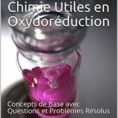 Lire Quelques Principes de Chimie Utiles en Oxydoréduction: Concepts de Base avec Questions et Prob