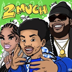 2 Much (feat. King Louie & Lala2muchhh) (Clean)
