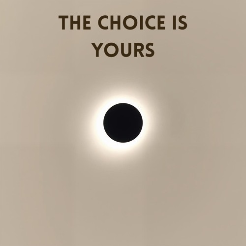 The Choice is Yours