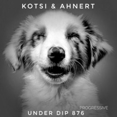 Kotsi & Ahnert UNDER DIP Ep. 876 Progressive House (123bpm)