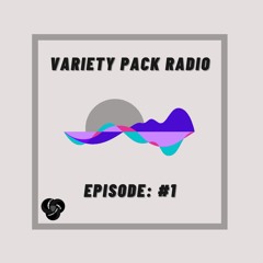 VarietyPackRadio: Episode 1