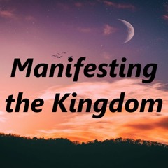 Manifesting the Kingdom