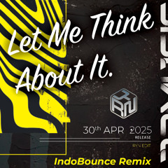 Let Me Think About It (RYN EDIT) Indobounce