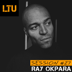 Ray Okpara - LTU Session #27 @ Climax Stuttgart | Free Download