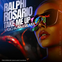 Ralphi Rosario Ft Donna Blakely - Take Me Up (Gotta Get Up) (Fabio Karia Remix) FREE DOWNLOAD
