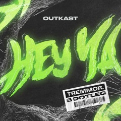 Outkast - Hey Ya! [TREMMOR BOOTLEG] [FREE DOWNLOAD]