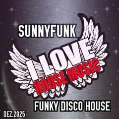SUNNYFUNK - I LOVE HOUSE MUSIC FUNKY DISCO HOUSE DEZ.2025 .mp3