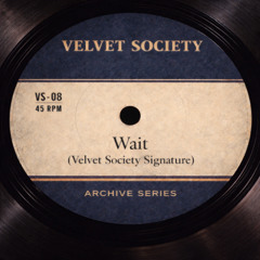 Wait (Velvet Society Signature)
