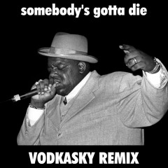 Vodkasky Remix "somebody's gotta die"