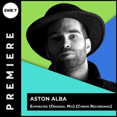 PREMIERE : Aston Alba - Euphrates (Original Mix) [Chrom Recordings]