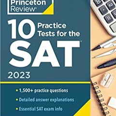 [PDF❤️Download✔️ 10 Practice Tests for the SAT, 2023: Extra Prep to Help Achieve an Excellent Score