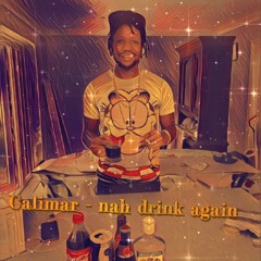 Calimar - Nah Drink Again