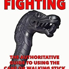 [READ] PDF EBOOK EPUB KINDLE Cane Fighting: The Authoritative Guide to Using the Cane or Walking Sti