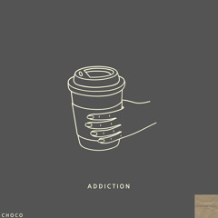 ADDICTION - CHOCO