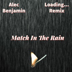 Alec Benjamin - Match In The Rain (Loading... Remix)